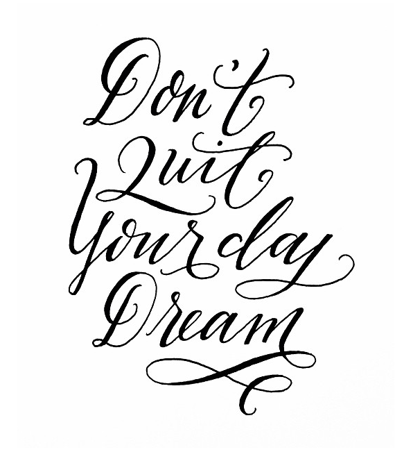 don't quit your day dream. #dream