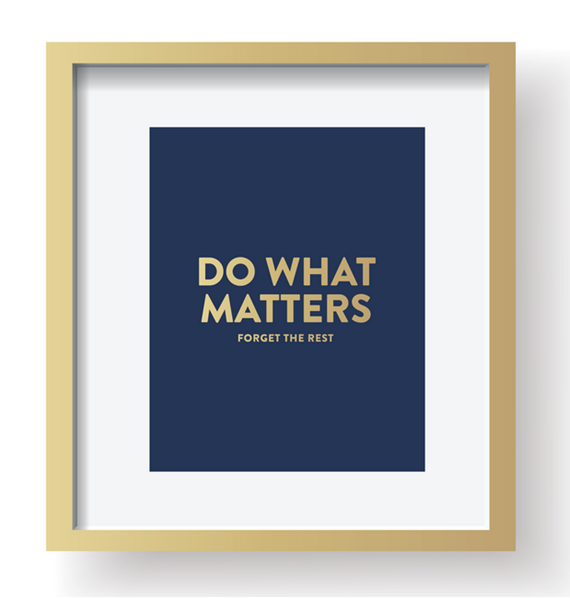 do what matters - forget the rest